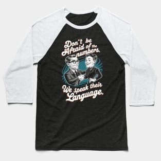 Don't Be Afraid of the Numbers We Speak Their Language  |  Accountant Baseball T-Shirt